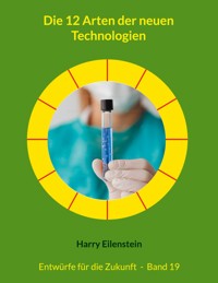 Die 12 Arten der neuen Technologien - Harry Eilenstein - E-Book