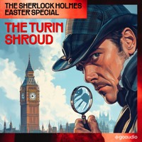The Sherlock Holmes Easter Special: The Turin Shroud - Sir Arthur Conan Doyle - Hörbuch