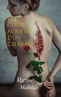 Si les coups avaient du charme - Martine Mathilde - E-Book