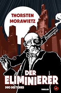 Der Eliminierer - Thorsten Morawietz - E-Book