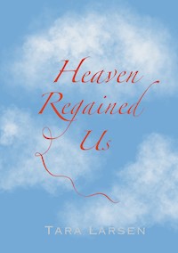 Heaven Regained Us - Tara Larsen - E-Book