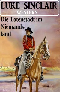 Die Totenstadt im Niemandsland: Western - Luke Sinclair - E-Book