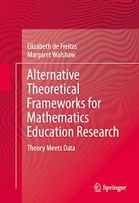 Alternative Theoretical Frameworks for Mathematics Education Research - Elizabeth de Freitas - E-Book