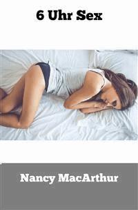 6 Uhr Sex - Nancy MacArthur - E-Book