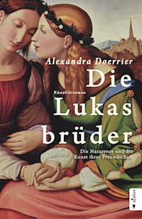 Die Lukasbrüder. Die Nazarener und die Kunst ihrer Freundschaft - Alexandra Doerrier - E-Book