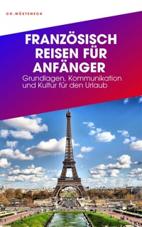 FRANZÖSISCH REISEN FÜR ANFÄNGER - Christian Wüsteneck - E-Book