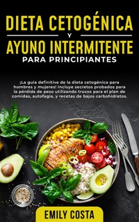 Dieta Cetogénica y Ayuno Intermitente Para Principiantes - Emily Costa - E-Book