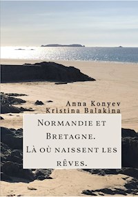 Normandie et Bretagne - Là où naissent les rêves - Anna Konyev - E-Book