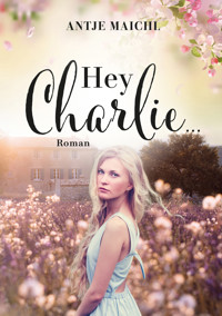 Hey Charlie... - Antje Maichl - E-Book