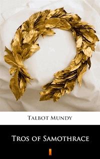 Tros of Samothrace - Talbot Mundy - E-Book