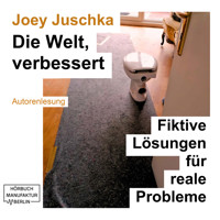 Die Welt, verbessert - Fiktive Lösungen für reale Probleme (ungekürzt) - Joey Juschka - Hörbuch