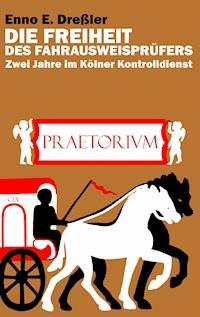 Die Freiheit des Fahrausweisprüfers - Enno E. Dreßler - E-Book