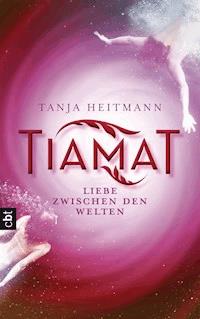 TIAMAT – Liebe zwischen den Welten - Tanja Heitmann - E-Book