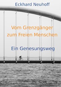 Vom Grenzgänger zum Freien Menschen - Eckhard Neuhoff - E-Book
