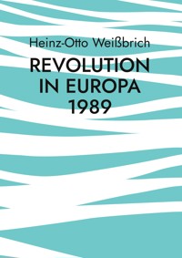 Revolution in Europa 1989 - Heinz-Otto Weißbrich - E-Book