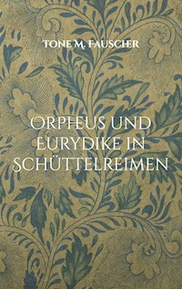 Orpheus und Eurydike in Schüttelreimen - Tone M. Fauscher - E-Book