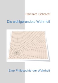 Die wohlgerundete Wahrheit - Reinhard Gobrecht - E-Book