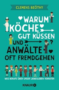 Warum Köche gut küssen und Anwälte oft fremdgehen - Clemens Beöthy - E-Book