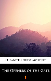 The Openers of the Gate - Elizabeth Louisa Moresby - E-Book