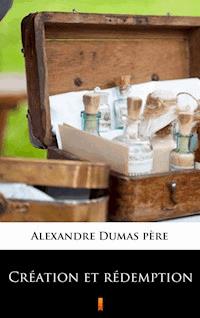 Création et rédemption - Alexandre Dumas père - E-Book