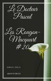 Le Docteur Pascal Les Rougon-Macquart #20 - Emile Zola - E-Book