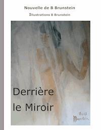 Derrière le Miroir - Bernard Brunstein - E-Book