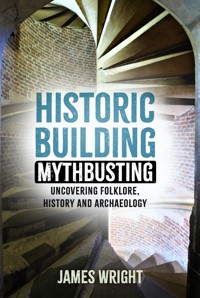 Historic Building Mythbusting - James Wright - E-Book