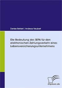 Die Bedeutung des SEPA für den elektronischen Zahlungsverkehr eines Lebensversicherungsunternehmens - Denise Behlert - E-Book