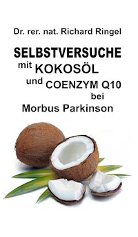 Selbstversuche mit KOKOSÖL u. COENZYM Q10 bei Morbus Parkinson - Richard Ringel - E-Book