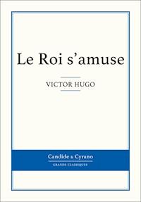 Le Roi s'amuse - Victor Hugo - E-Book