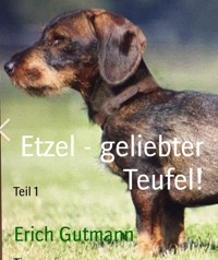 Etzel - geliebter Teufel! - Erich Gutmann - E-Book