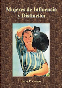 Mujeres de influencia y distinción - Betsy E. Caram - E-Book