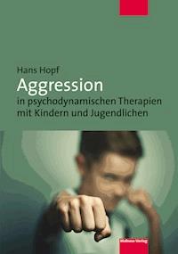 Aggression in psychodynamischen Therapien mit Kindern und Jugendlichen - Hans Hopf - E-Book