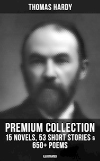 Thomas Hardy - Premium Collection: 15 Novels, 53 Short Stories & 650+ Poems (Illustrated) - Thomas Hardy. - E-Book
