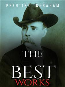 Prentiss Ingraham: The Best Works - Ingraham Prentiss - E-Book