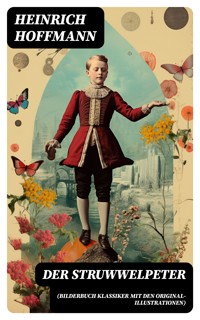 Der Struwwelpeter (Bilderbuch Klassiker mit den Original-Illustrationen) - Heinrich Hoffmann - E-Book