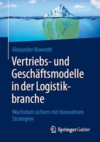 Vertriebs- und Geschäftsmodelle in der Logistikbranche - Alexander Nowroth - E-Book