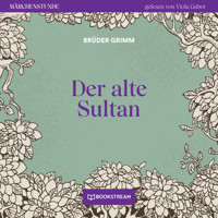 Der alte Sultan - Märchenstunde, Folge 31 (Ungekürzt) - Brüder Grimm - Hörbuch