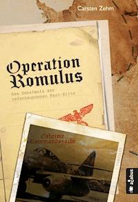 Operation Romulus. Das Geheimnis der verschwundenen Nazi-Elite - Carsten Zehm - E-Book
