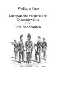 Europäische Vorderlader-Dienstgewehre und ihre Nachbauten - Wolfgang Finze - E-Book