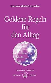 Goldene Regeln für den Alltag - Omraam Mikhaël Aïvanhov - E-Book