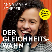 Der Gleichheitswahn: Was Ihr Euch nicht zu sagen traut! - Anna-Maria Scherer - Hörbuch