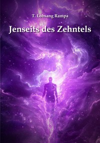 Jenseits des Zehntels - T. Lobsang Rampa - kostenlos E-Book