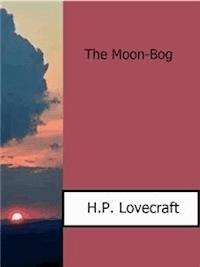 The Moon-Bog - H.P.Lovecraft - E-Book