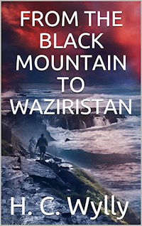 From the Black Mountain to Waziristan - H. C. Wylly - E-Book