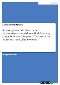 Stereotypisierende literarische Indianerfiguren und deren Modifizierung. James Fenimore Coopers „The Last of the Mohicans“ und „The Pioneers“ - Sirinya Pakditawan - kostenlos E-Book