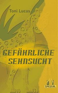 Gefährliche Sehnsucht - Toni Lucas - E-Book