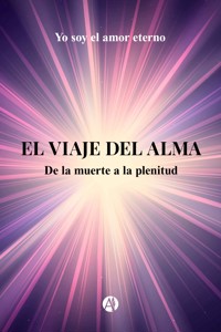 El viaje del alma - Yo soy amor el eterno - E-Book