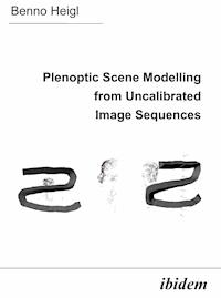 Plenoptic Scene Modelling from Uncalibrated Image Sequences - Benno Heigl - E-Book