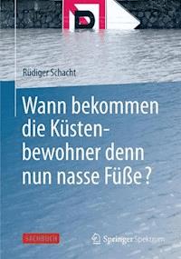 Wann bekommen die Küstenbewohner denn nun nasse Füße? - Rüdiger Schacht - E-Book